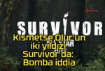 Kısmetse Olur’un iki yıldızı Survivor’da: Bomba iddia