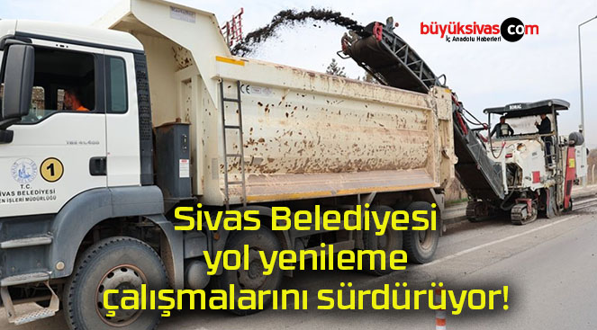 Sivas Belediyesi yol yenileme çalışmalarını sürdürüyor!