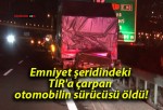 Emniyet şeridindeki TIR’a çarpan otomobilin sürücüsü öldü!