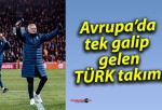 Avrupa’da tek galip gelen TÜRK takımı