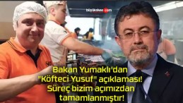 Bakan Yumaklı’dan “Köfteci Yusuf” açıklaması! Süreç bizim açımızdan tamamlanmıştır!