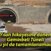 Yılan hikayesine dönen Geminbeli Tüneli bu yıl da tamamlanamadı!