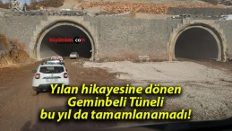 Yılan hikayesine dönen Geminbeli Tüneli bu yıl da tamamlanamadı!