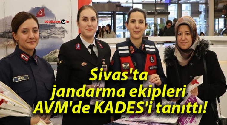 Sivas’ta jandarma ekipleri AVM’de KADES’i tanıttı!