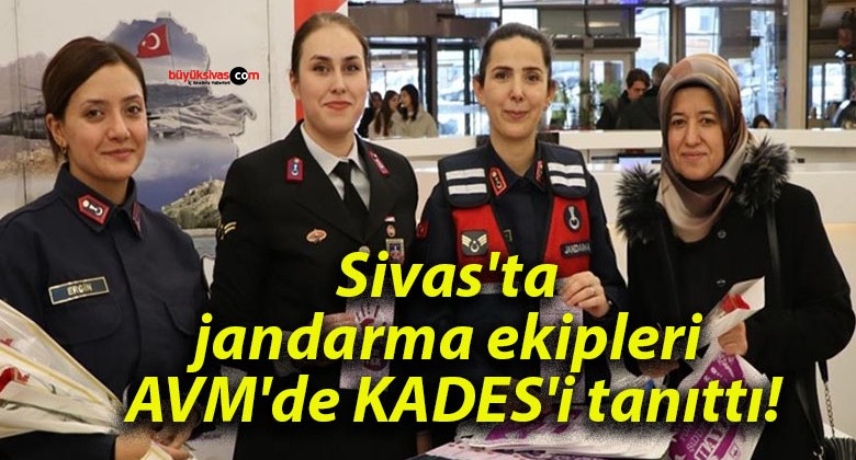 Sivas’ta jandarma ekipleri AVM’de KADES’i tanıttı!