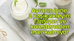 Ayranın içine 1 kaşık ekleyin! Tansiyon ve kolesterolden eser kalmıyor