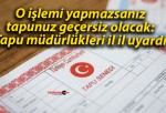 O işlemi yapmazsanız tapunuz geçersiz olacak: Tapu müdürlükleri il il uyardı