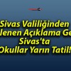 Sivas Valiliğinden Beklenen Açıklama Geldi! Sivas’ta Okullar Yarın Tatil!