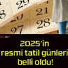 2025’in resmi tatil günleri belli oldu!