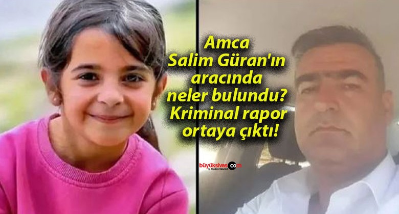 Amca Salim Güran’ın aracında neler bulundu? Kriminal rapor ortaya çıktı!