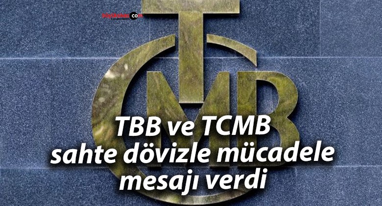 TBB ve TCMB sahte dövizle mücadele mesajı verdi