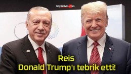 Reis Donald Trump’ı tebrik etti!