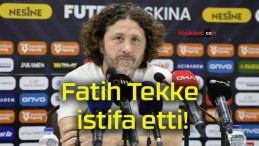 Fatih Tekke istifa etti!