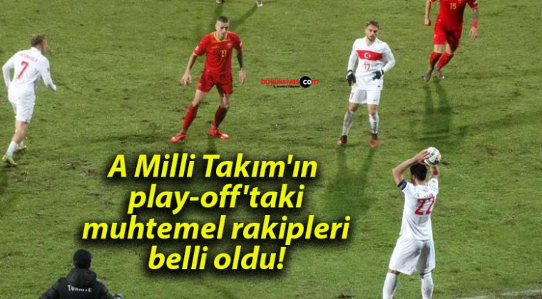 A Milli Takım’ın play-off’taki muhtemel rakipleri belli oldu!