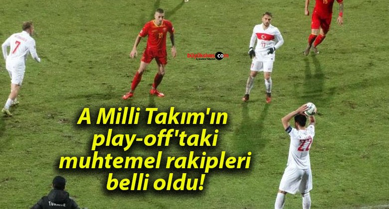 A Milli Takım’ın play-off’taki muhtemel rakipleri belli oldu!