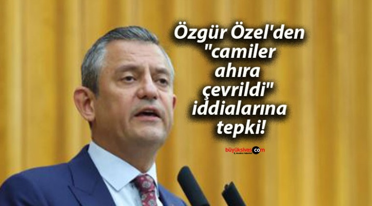 Özgür Özel’den “camiler ahıra çevrildi” iddialarına tepki!