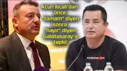 Acun Ilıcalı’dan önce “tamam” diyen sonra “hayır” diyen Galatasaray’a tepki!