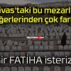 Sivas’taki bu mezarlık diğerlerinden çok farklı!