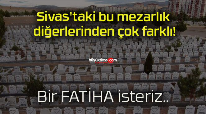 Sivas’taki bu mezarlık diğerlerinden çok farklı!