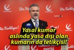 Yasal kumar aslında yasa dışı olan kumarın da tetikçisi!