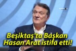 Beşiktaş’ta Başkan Hasan Arat istifa etti!