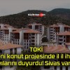 TOKİ yeni konut projesinde il il ihale sayılarını duyurdu! Sivas var mı?