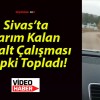 Sivas’ta Yarım Kalan Asfalt Çalışması Tepki Topladı!