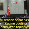 9 yıl aradan sonra bir ilk! Kabine bugün Çankaya’da toplanıyor!