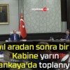 9 yıl aradan sonra bir ilk! Kabine yarın Çankaya’da toplanıyor!