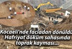 Kocaeli’nde faciadan dönüldü! Hafriyat döküm sahasında toprak kayması…