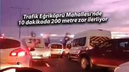 Araçlar Eğriköprü Mahallesi’nde 10 dakikada 200 metre zor ilerliyor