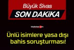 Ünlü isimlere yasa dışı bahis soruşturması!