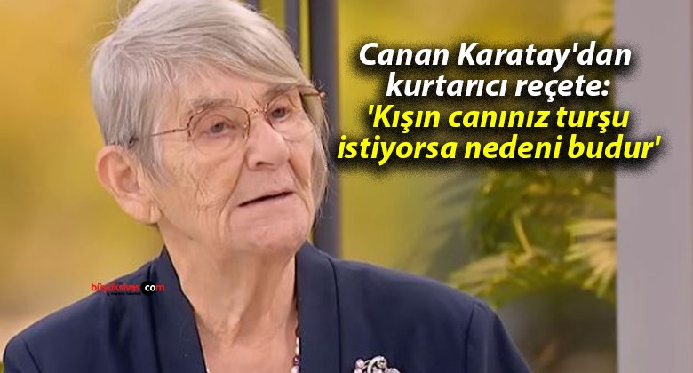 Canan Karatay’dan kurtarıcı reçete: ‘Kışın canınız turşu istiyorsa nedeni budur’