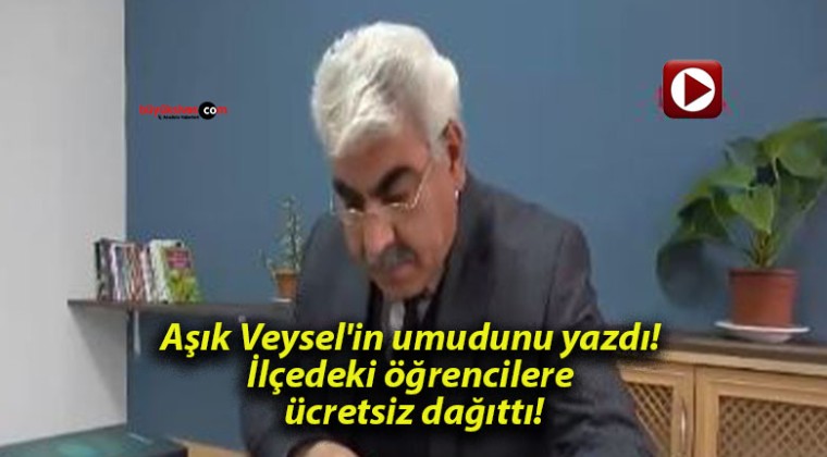 Aşık Veysel’in umudunu yazdı! İlçedeki öğrencilere ücretsiz dağıttı!