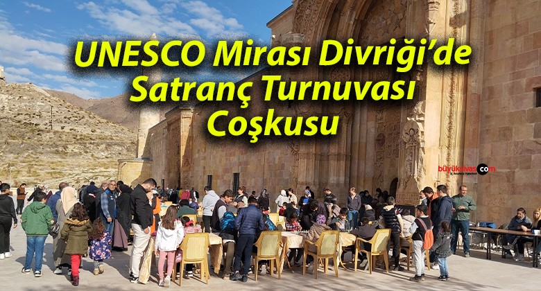 UNESCO Mirası Divriği’de Satranç Turnuvası Coşkusu