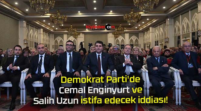 Demokrat Parti’de Cemal Enginyurt ve Salih Uzun istifa edecek iddiası!