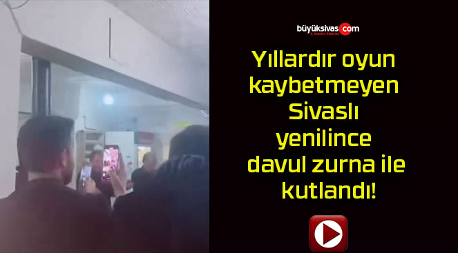 Yıllardır oyun kaybetmeyen Sivaslı yenilince davul zurna ile kutlandı!