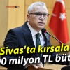 Sivas’ta kırsala 700 milyon TL bütçe