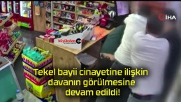 Tekel bayii cinayetine ilişkin davanın görülmesine devam edildi!