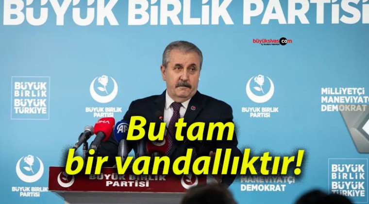 Bu tam bir vandallıktır!