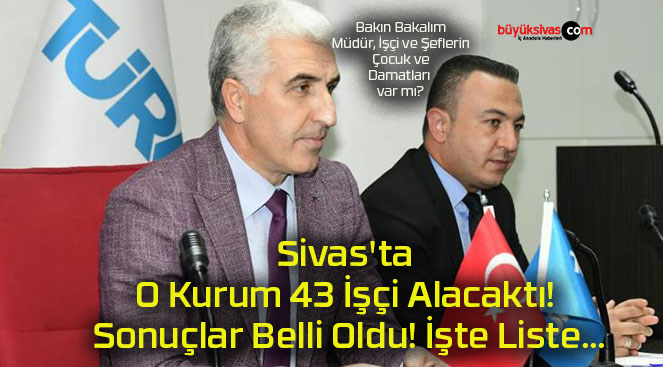 Sivas’ta O Kurum 43 İşçi Alacaktı! Sonuçlar Belli Oldu! İşte Liste…