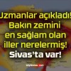 Uzmanlar açıkladı! Bakın zemini en sağlam olan iller nerelermiş! Sivas’ta var!