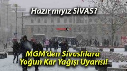 MGM’den Sivaslılara Yoğun Kar Yağışı Uyarısı!