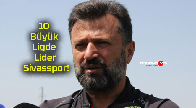 10 Büyük Ligde Lider Sivasspor!