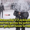 Meteoroloji il il açıkladı! Cumartesi gecesi bu şehirlere kar geliyor! Sivas’ta var!