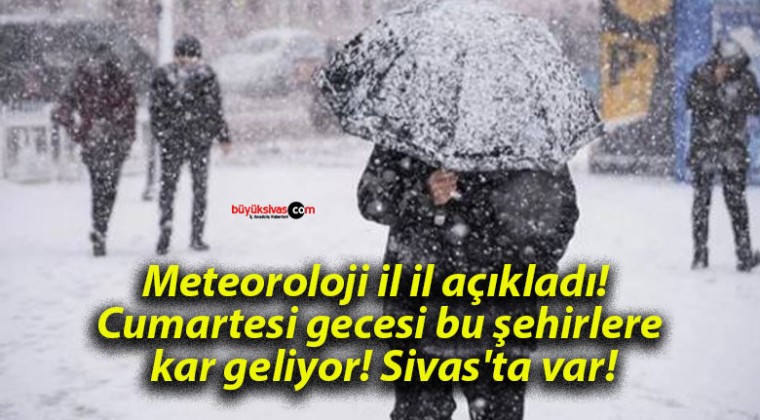 Meteoroloji il il açıkladı! Cumartesi gecesi bu şehirlere kar geliyor! Sivas’ta var!