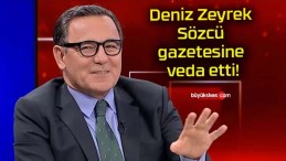 Deniz Zeyrek Sözcü gazetesine veda etti!