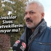 Sivaslılar, Sivas Milletvekillerini Tanıyor mu? Çalışmalarını Nasıl Buluyor?