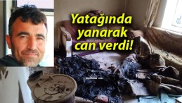 Yatağında yanarak can verdi!