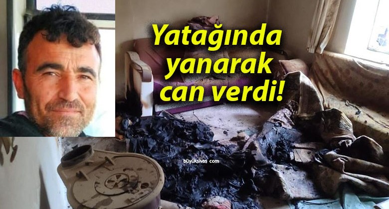 Yatağında yanarak can verdi!